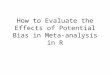 How to Evaluate the Effects of Potential Bias in Meta-analysis in R