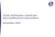 GCSE mathematics linked pair pilot qualifications presentation November 2010