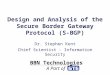 Design and Analysis of the Secure Border Gateway Protocol (S-BGP)