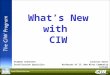 What’s New with  CIW