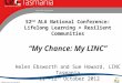 52 nd  ALA National Conference: Lifelong Learning = Resilient Communities “My Chance: My LINC”