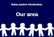 Italian partner introduction: Our area