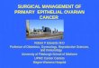 SURGICAL MANAGEMENT OF PRIMARY  EPITHELIAL OVARIAN CANCER