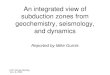 An integrated view of subduction zones from geochemistry, seismology, and dynamics