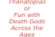 Thanatopias or Fun with Death Gods Across the Ages