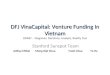 DFJ  VinaCapital : Venture Funding In Vietnam DDART – Diagnosis, Decisions, Analysis, Reality Test
