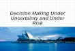 Decision Making Under Uncertainty and Under Risk