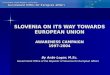 SLOVENIA ON ITS WAY TOWARDS EUROPEAN UNION AWARENESS CAMPAIGN 1997-2004 By Anže Logar, M.Sc