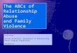 The  ABCs  of Relationship Abuse and Family Violence