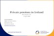 Private pensions in Ireland Roscommon CIC  3 April 2008 Ciarán Holahan Higher Executive Officer