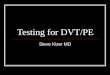 Testing for DVT/PE