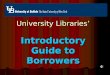 University Librariesâ€™ Introductory Guide to Borrowers