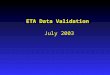 ETA Data Validation July 2003