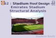 S2 :  Stadium  Roof Design - Emirates Stadium Structural Analysis