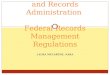 The National Archives and Records Administration  Federal Records Management Regulations