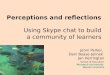 Perceptions and reflections  Using Skype chat to build  a community of learners