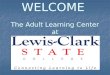 WELCOME  The Adult Learning Center at