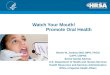 Watch Your Mouth!                        Promote Oral Health