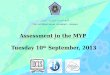 Assessment in the MYP  Tuesday 10 th  September, 2013