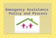 Emergency Assistance  Policy and Process