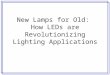 New Lamps for Old:  How LEDs are Revolutionizing Lighting Applications