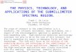 THE PHYSICS, TECHNOLOGY, AND APPLICATIONS OF THE SUBMILLIMETER SPECTRAL REGION. Frank C. De Lucia