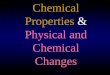 Chemical Properties  &  Physical and Chemical Changes