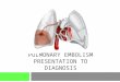Pulmonary Embolism Presentation to Diagnosis