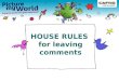HOUSE RULES  for leaving comments