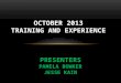 October 2013  Training and Experience  Presenters Pamela Bowker Jesse Kain