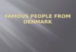 Famous people  from  denmark