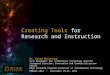 Creating Tools  for  Research and Instruction
