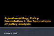 Agenda-setting; Policy Formulation I: the foundations of policy analysis