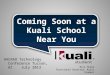 Coming Soon at a  Kuali  School Near You
