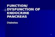 FUNCTION/DYSFUNCTION OF ENDOCRINE PANCREAS