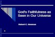 God ' s Faithfulness as Seen in Our Universe