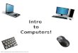 Intro  to Computers!