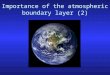 Importance of the atmospheric boundary layer (2)