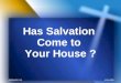 Has Salvation  Come to  Your House ?