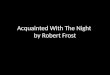 Acquainted With The Night  by Robert Frost