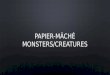 Papier-mâché Monsters/Creatures