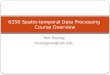 6350  Spatio -temporal Data Processing  Course Overview