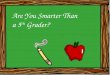 Are You Smarter Than a 5 th  Grader?