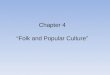 Chapter 4 “Folk and Popular Culture”