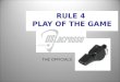 RULE 4  PLAY OF THE GAME