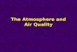 The Atmosphere and Air Quality