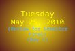 Tuesday May 25, 2010 (Review for Semester Final) (Day 1)