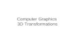 Computer Graphics  3D Transformations