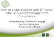 How to Lead, Support and Enhance  Title IV & Grant Management Compliance