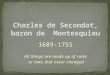 Charles de  Secondat , baron de  Montesquieu